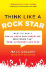 Think Like a Rock Star: How to Create Social Media and Marketing Strategies that Turn Customers into Fans, with a foreword by Kathy Sierra