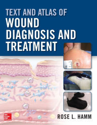 Title: Text and Atlas of Wound Diagnosis and Treatment, Author: Rose Hamm