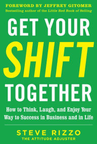 Title: Get Your SHIFT Together: How to Think, Laugh, and Enjoy Your Way to Success in Business and in Life, with a foreword by Jeffrey Gitomer: How to Think, Laugh, and Enjoy Your Way to Success in Business and in Life DIGITAL AUDIO, Author: Steve Rizzo