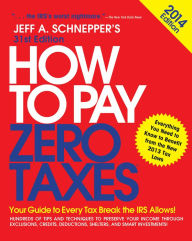 Title: How to Pay Zero Taxes 2014: Your Guide to Every Tax Break the IRS Allows, Author: Jeff A. Schnepper