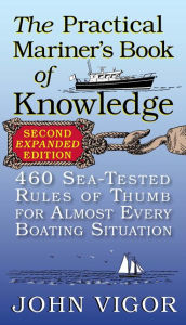 Title: The Practical Mariner's Book of Knowledge, 2nd Edition: 460 Sea-Tested Rules of Thumb for Almost Every Boating Situation, Author: John Vigor