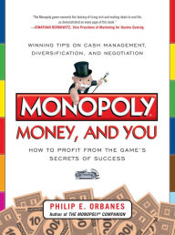 Title: Monopoly, Money, and You: How to Profit from the Game's Secrets of Success, Author: Philip E. Orbanes