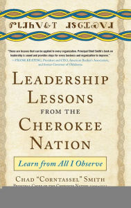 Title: Leadership Lessons from the Cherokee Nation: Learn from All I Observe, Author: Chad 