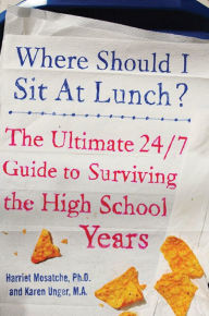 Title: Where Should I Sit at Lunch?: The Ultimate 24/7 Guide to Surviving the High School Years, Author: Karen Unger