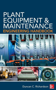 Title: Plant Equipment & Maintenance Engineering Handbook / Edition 1, Author: Duncan Richardson