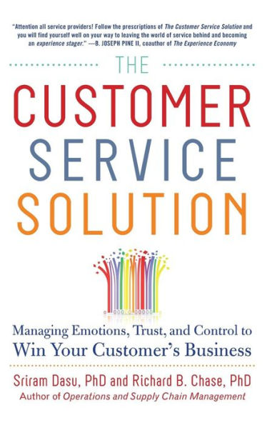 The Customer Service Solution: Managing Emotions, Trust, and Control to Win Your Customer's Business