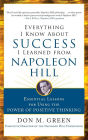 Everything I Know About Success I Learned from Napoleon Hill: Essential Lessons for Using the Power of Positive Thinking