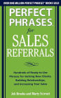Perfect Phrases for Sales Referrals: Hundreds of Ready-to-Use Phrases for Getting New Clients, Building Relationships, and Increasing Your Sales