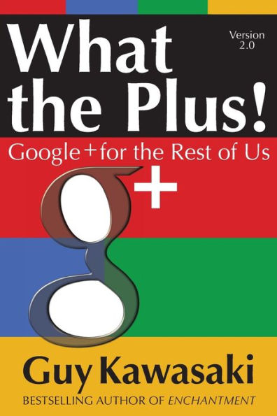 What the Plus!: Google+ for Rest of Us