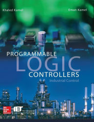 Title: Programmable Logic Controllers: Industrial Control / Edition 1, Author: Eman Kamel