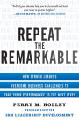 Repeat the Remarkable: How Strong Leaders Overcome Business Challenges to Take Their Performance to the Next Level