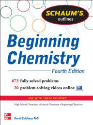 Title: Schaum's Outline of Beginning Chemistry: 673 Solved Problems + 16 Videos, Author: David E. Goldberg