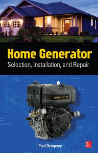 Title: Home Generator Selection, Installation and Repair, Author: Paul Dempsey