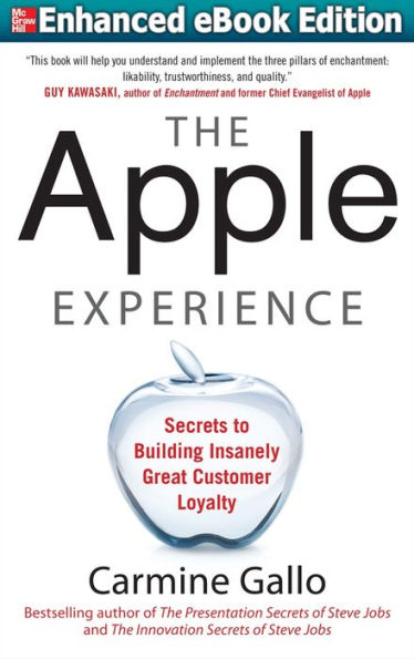 The Apple Experience: Secrets to Building Insanely Great Customer Loyalty (ENHANCED EBOOK)