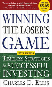 Title: Winning the Loser's Game, 6th edition: Timeless Strategies for Successful Investing, Author: Charles D. Ellis