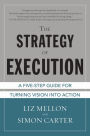 The Strategy of Execution: A Five Step Guide for Turning Vision into Action