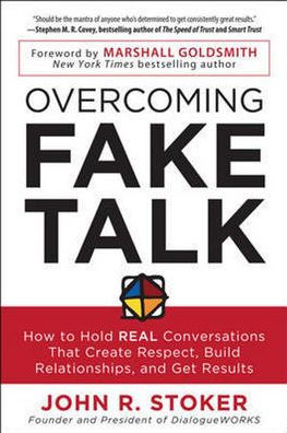 Overcoming Fake Talk: How to Hold REAL Conversations that Create Respect, Build Relationships, and Get Results