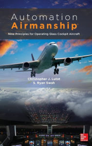 Title: Automation Airmanship: Nine Principles for Operating Glass Cockpit Aircraft / Edition 1, Author: Christopher Lutat