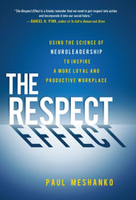 Title: The Respect Effect: Using the Science of Neuroleadership to Inspire a More Loyal and Productive Workplace, Author: Paul Meshanko