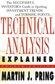 Title: Technical Analysis Explained: The Successful Investor's Guide to Spotting Investment Trends and Turning Points, Author: Martin J. Pring