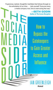 Title: The Social Media Side Door: How to Bypass the Gatekeepers to Gain Greater Access and Influence, Author: Ian Greenleigh