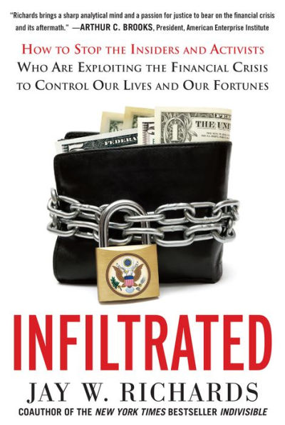 Infiltrated: How to Stop the Insiders and Activists Who Are Exploiting the Financial Crisis to Control Our Lives and Our Fortunes