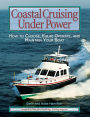 Coastal Cruising Under Power: How to Buy, Equip, Operate, and Maintain Your Boat