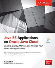 Title: Java EE Applications on Oracle Java Cloud:: Develop, Deploy, Monitor, and Manage Your Java Cloud Applications, Author: Harshad Oak