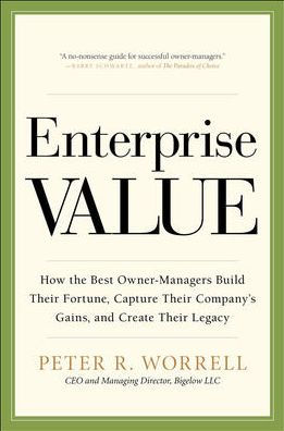 Enterprise Value: How the Best Owner-Managers Build Their Fortune, Capture Company's Gains, and Create Legacy