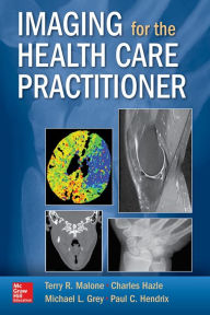 Title: Imaging for the Health Care Practitioner, Author: Terry R. Malone