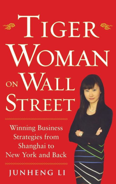 Tiger Woman on Wall Street: Winning Business Strategies from Shanghai to New York and Back