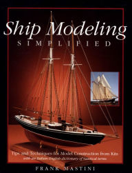 Title: Ship Modeling Simplified: Tips and Techniques for Model Construction from Kits, Author: Frank Mastini