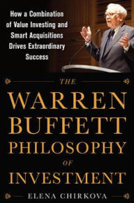 Title: The Warren Buffett Philosophy of Investment: How a Combination of Value Investing and Smart Acquisitions Drives Extraordinary Success, Author: Elena Chirkova