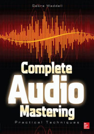 Title: Complete Audio Mastering: Practical Techniques, Author: Gebre E. Waddell
