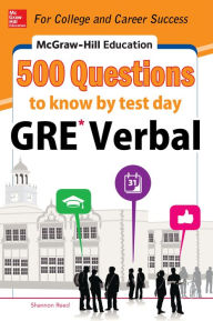 Title: McGraw-Hill Education 500 GRE Verbal Questions to Know by Test Day, Author: Shannon Reed