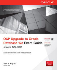 Title: OCP Upgrade to Oracle Database 12c Exam Guide (Exam 1Z0-060), Author: Sam R. Alapati