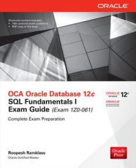 Title: OCA Oracle Database 12c SQL Fundamentals I Exam Guide (Exam 1Z0-061) / Edition 2, Author: Roopesh Ramklass