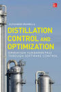 Distillation Control & Optimization: Operation Fundamentals through Software Control: Operation Fundamentals through Software Control