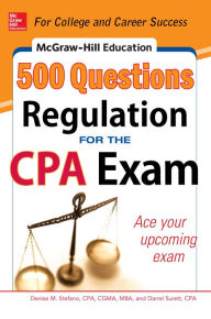 Title: McGraw-Hill Education 500 Regulation Questions for the CPA Exam, Author: Denise M. Stefano