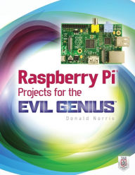 Title: Raspberry Pi Projects for the Evil Genius, Author: Donald Norris
