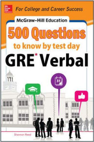 Title: McGraw-Hill Education 500 GRE Verbal Questions to Know by Test Day, Author: Shannon Reed