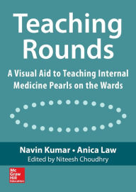 Title: Teaching Rounds: A Visual Aid to Teaching Internal Medicine Pearls on the Wards, Author: Navin Kumar