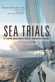 Title: Sea Trials: A Lone Sailor's Race Toward Home, Author: Peter Bourke