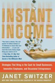 Title: Instant Income: Strategies That Bring in the Cash, Author: Janet Switzer