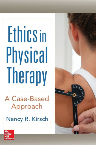 Ethics in Physical Therapy: A Case Based Approach / Edition 1