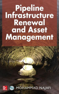 Title: Pipeline Infrastructure Renewal and Asset Management / Edition 1, Author: Mohammad Najafi