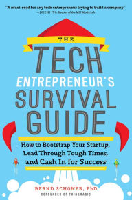 Title: The Tech Entrepreneur's Survival Guide: How to Bootstrap Your Startup, Lead Through Tough Times, and Cash In for Success: How to Bootstrap Your Startup, Lead Through Tough Times, and Cash In for Success, Author: Bernd Schoner