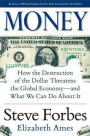 Money: How the Destruction of the Dollar Threatens the Global Economy - and What We Can Do About It / Edition 1