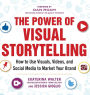 The Power of Visual Storytelling: How to Use Visuals, Videos, and Social Media to Market Your Brand / Edition 1