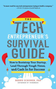 Title: The Tech Entrepreneur's Survival Guide: How to Bootstrap Your Startup, Lead Through Tough Times, and Cash In for Success: How to Bootstrap Your Startup, Lead Through Tough Times, and Cash In for Success, Author: Bernd Schoner